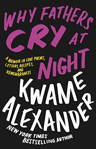 Why Fathers Cry At Night: A Memoir In Love Poems, Letters, Recipes, and Rembrances
