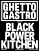 Ghetto Castro Presents Black Power Kitchen