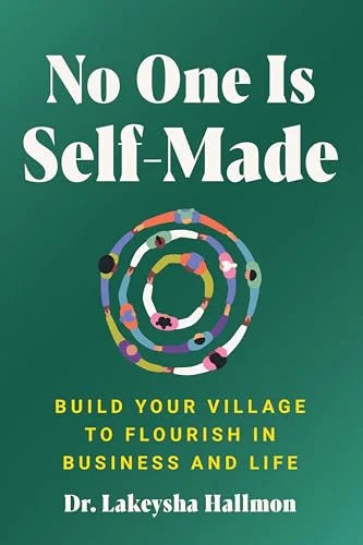 No One Is Self-Made: Build Your Village to Flourish In Business and Life