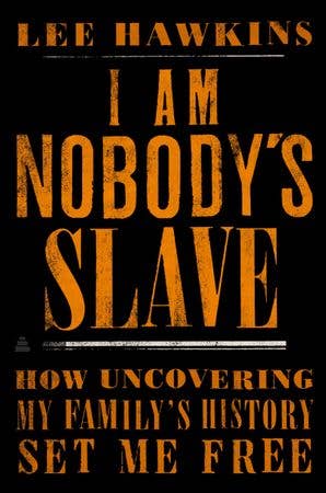 I Am Nobody's Slave:Lee Hawkins