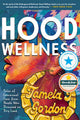 Hood Wellness by Tamela J. Gordon